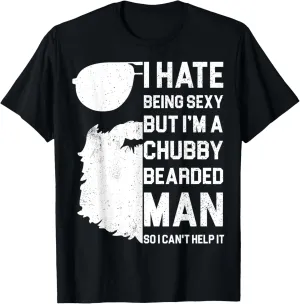 I Hate Being Sexy But I'm A Chubby Bearded Man Shirt - Gift T-Shirt